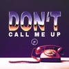 Don't Call Me Up