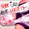 Maybe I Just Have Anxiety