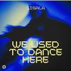 We Used to Dance Here